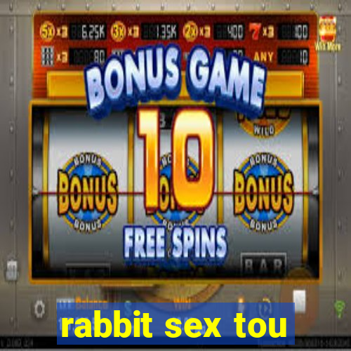 rabbit sex tou