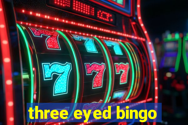 three eyed bingo