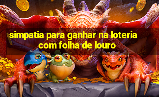 simpatia para ganhar na loteria com folha de louro