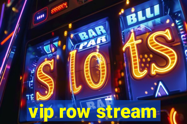 vip row stream