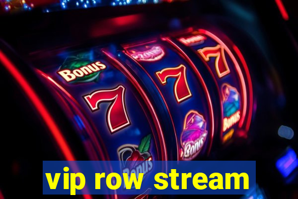 vip row stream