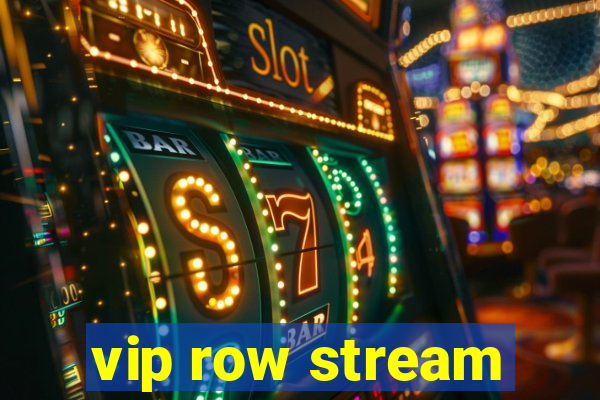 vip row stream