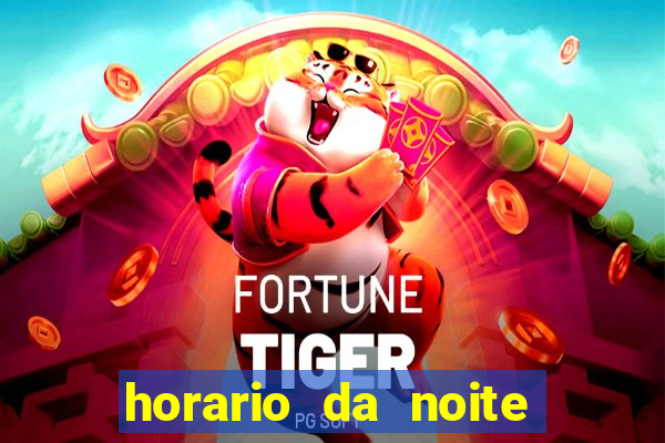 horario da noite fortune tiger