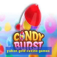 yukon gold casino games