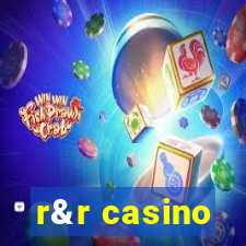 r&r casino