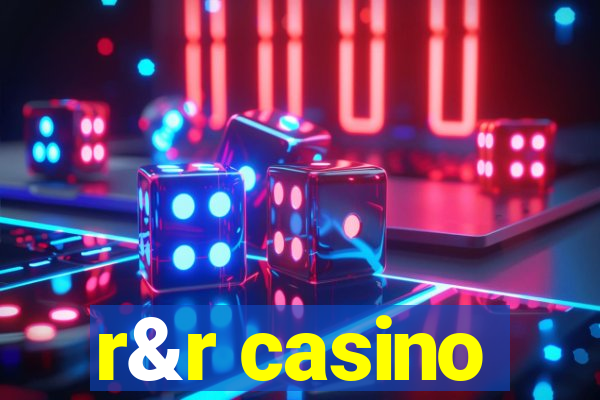 r&r casino