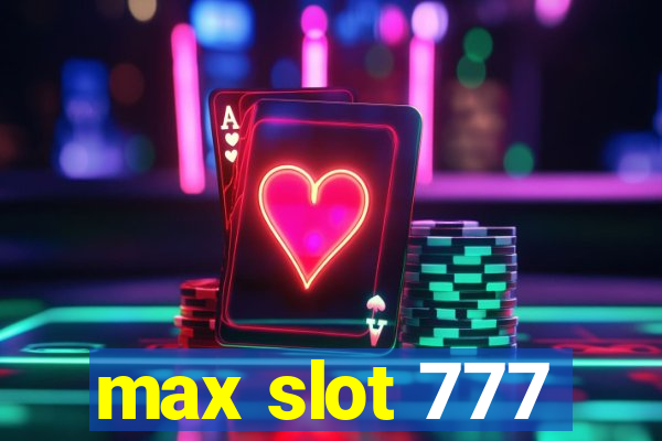 max slot 777