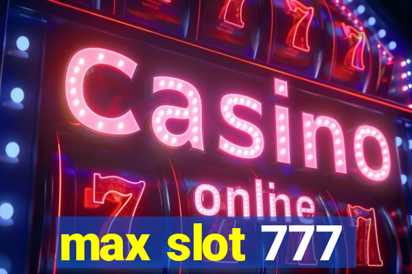 max slot 777