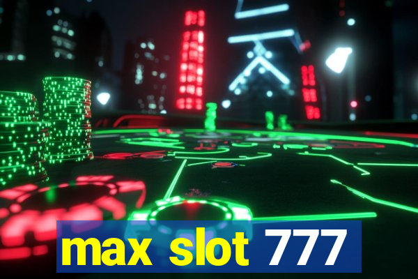 max slot 777