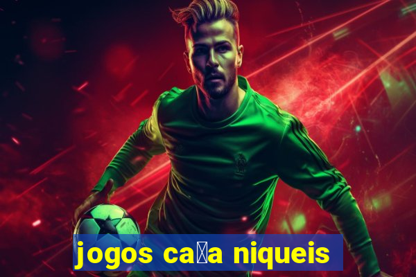 jogos ca莽a niqueis