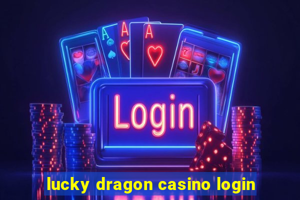 lucky dragon casino login