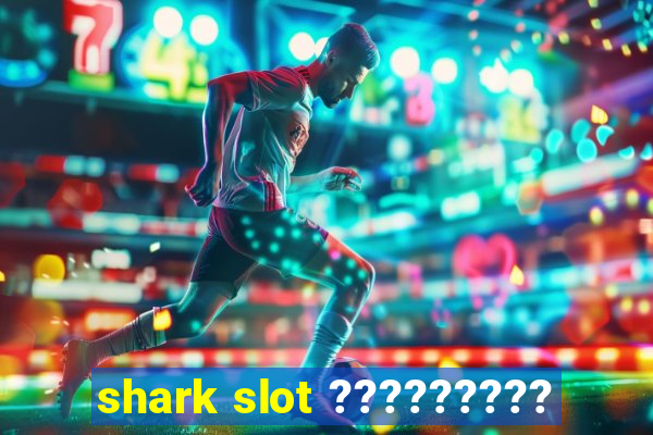 shark slot ?????????