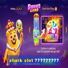 shark slot ?????????