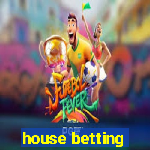 house betting