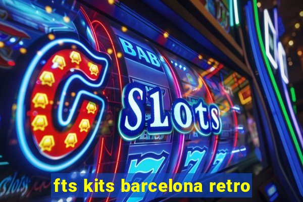 fts kits barcelona retro