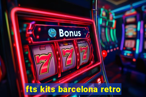 fts kits barcelona retro