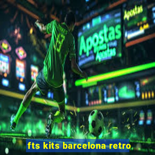 fts kits barcelona retro