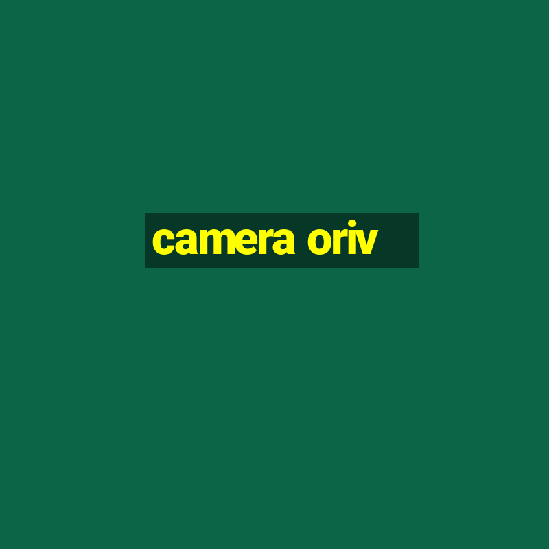 camera oriv