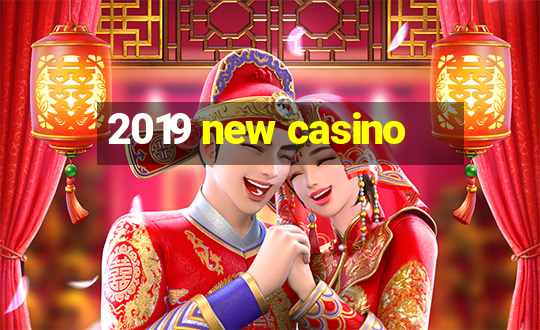 2019 new casino