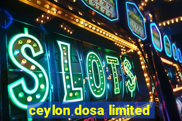 ceylon dosa limited