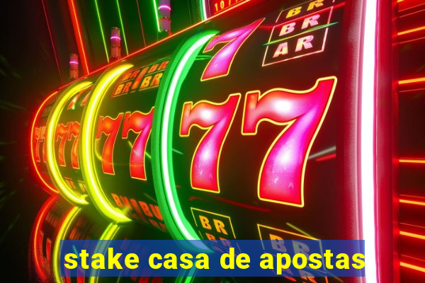 stake casa de apostas