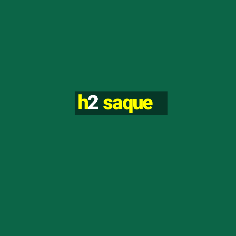 h2 saque