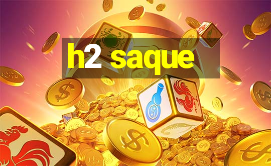 h2 saque