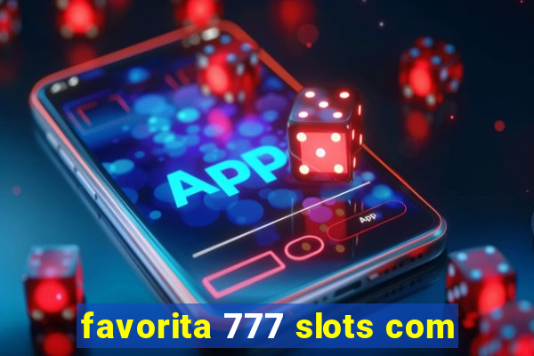 favorita 777 slots com