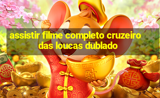 assistir filme completo cruzeiro das loucas dublado