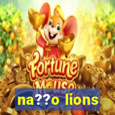 na??o lions