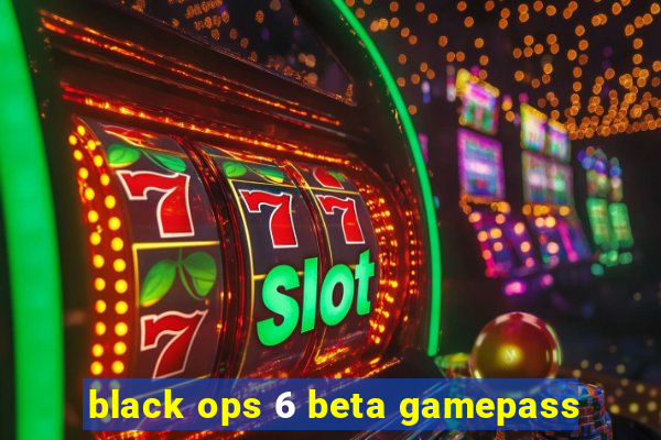 black ops 6 beta gamepass