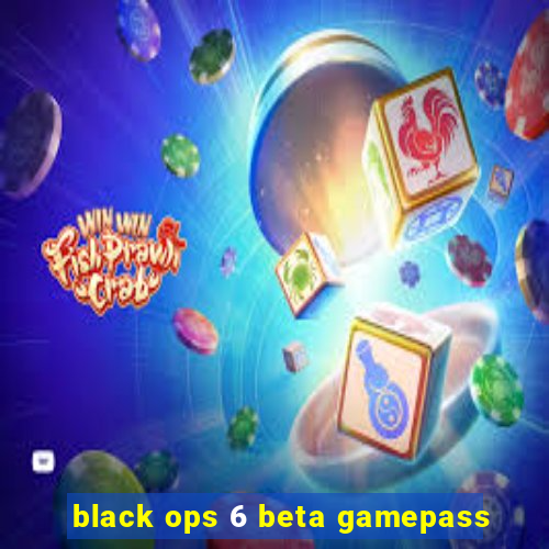 black ops 6 beta gamepass