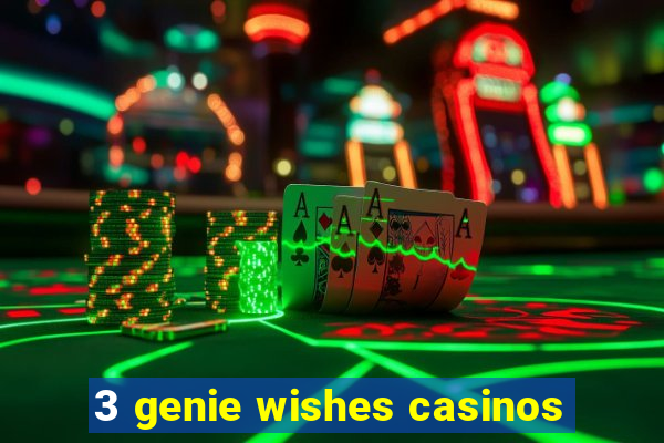 3 genie wishes casinos