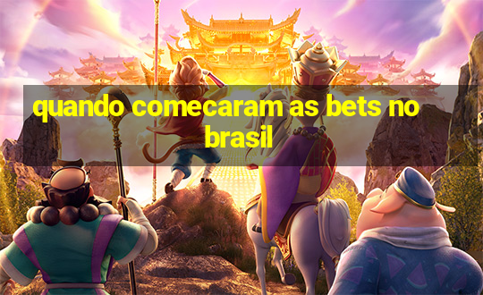 quando comecaram as bets no brasil