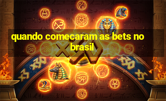 quando comecaram as bets no brasil