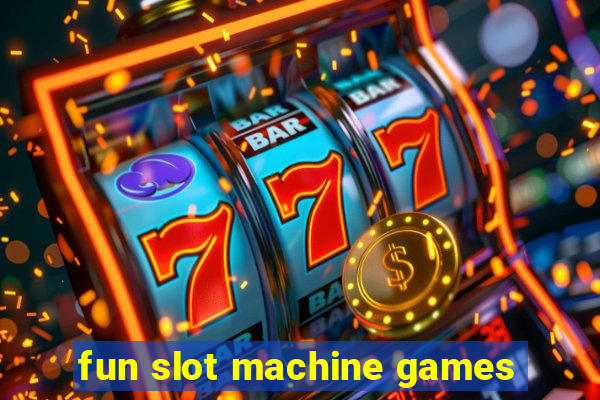 fun slot machine games