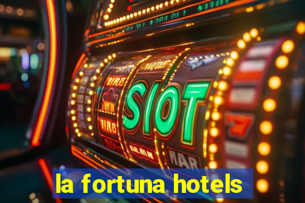 la fortuna hotels