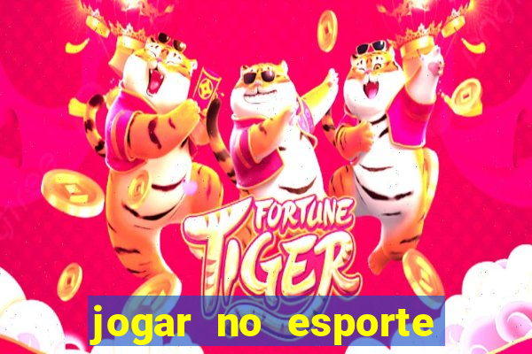 jogar no esporte da sorte