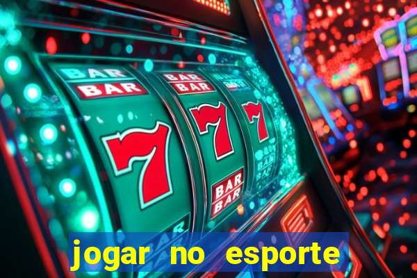 jogar no esporte da sorte