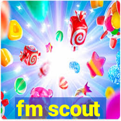 fm scout