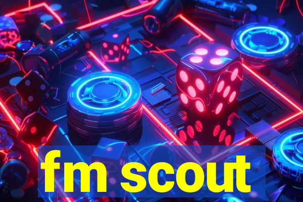 fm scout