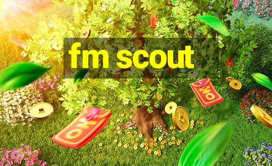 fm scout