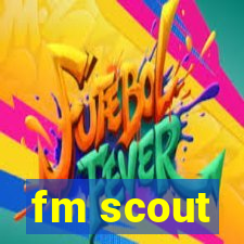 fm scout