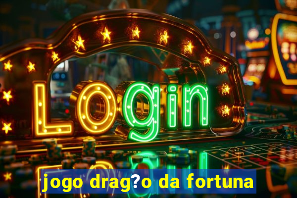 jogo drag?o da fortuna