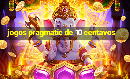 jogos pragmatic de 10 centavos