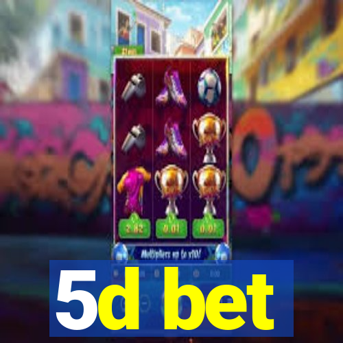 5d bet