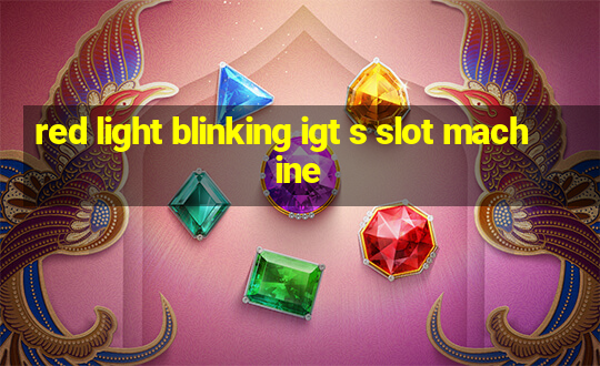 red light blinking igt s slot machine