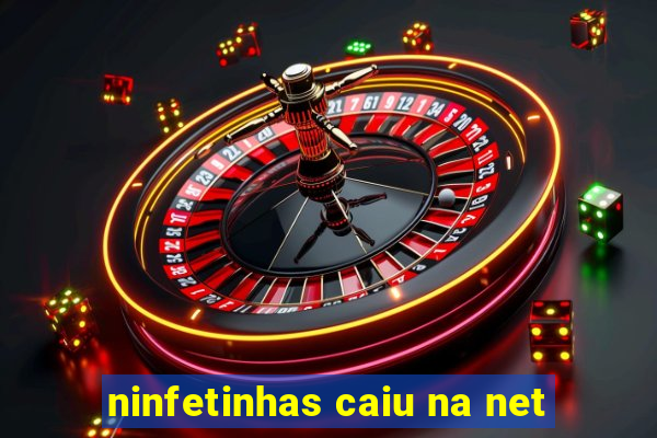 ninfetinhas caiu na net