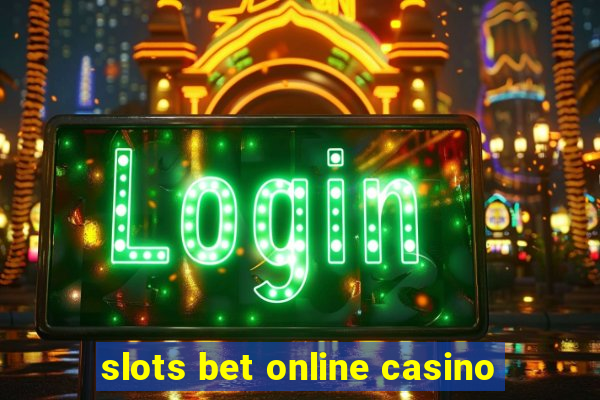 slots bet online casino