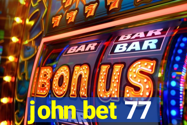 john bet 77